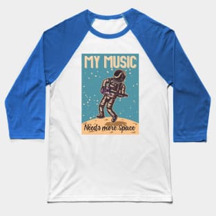 My Music Needs More Space Baseball T-Shirt